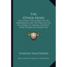 The Other Mind: Including The Science Of All Phenomena And The Practice Of All Forms Of Human Control Over Others In Twenty-Six Cycles
