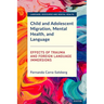 Child and Adolescent Migration, Mental Health, and Language: Effects of Trauma and Foreign Language Immersions