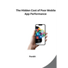 The Hidden Cost of Poor Mobile App Performance