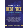 How to be Debt Free: A Proven Strategy to Take Control of Your Financial Freedom by Getting Rid of Debt, Loans, Student Loans Repayment, Cr