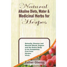 Natural Alkaline Diets, Water & Medicinal Herbs for Herpes: Detoxify, Cleanse and Nourish Blood, Organs and the Entire Body to be Completely Free from