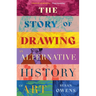 The Story of Drawing: An Alternative History of Art