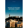 Groups as Epistemic and Moral Agents