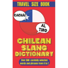 Chilean Slang Dictionary: The Ultimate Chilean Spanish Dictionary Slang, Idioms, and Everyday Talk.