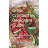How to Grow Cranberries Beginners Guide: Growing Conditions for Cranberries