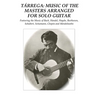 Tárrega: Music of the Masters Arranged for Solo Guitar: Featuring the Music of Bach, Handel, Haydn, Beethoven, Schubert, Schumann, Chopin and Mendelss