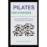 Pilates for Starters: Basic and Simple Pilate Exercise For Easy Practice in the House