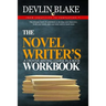The Novel Writer's Workbook--A Creative Writing Course In A Book: The ultimate book of worksheets to develop your characters, build your world, plan y
