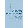 Who Can Stop the Wind?: Travels in the Borderland Between East and West