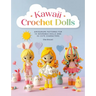 Kawaii Crochet Dolls: Amigurumi Patterns for 10 Adorable Dolls and 30 Cute Characters