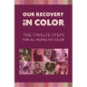 Our Recovery in Color: The Twelve Steps for All People of Color
