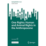 One Rights: Human and Animal Rights in the Anthropocene