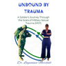 Unbound by Trauma: A Soldier's Journey Through the Scars of Military Sexual Trauma (MST)