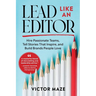 Lead Like an Editor: Hire Passionate Teams, Tell Stories That Inspire, and Build Brands People Love