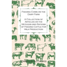 Feeding Cows on the Dairy Farm - A Collection of Articles on the Methods and Rations of Feeding Cattle for Milk Production