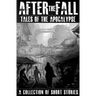After the Fall: Tales of the Apocalypse: A Collection of Short Stories
