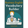 Business English Vocabulary Builder: Idioms, Phrases, and Expressions in American English