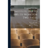 Hampton Institute. 1868 to 1885. Its Work for Two Races