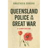 Queensland Police in the Great War: A Compendium