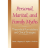 Personal, Marital, and Family Myths: Theoretical Fomulations and Clinical Strategies