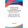 A Defense Of The Constitutions Of Government Of The United States Of America V1: Against The Attack Of M. Turgot In His Letter To Dr. Price, Dated Mar