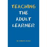 Teaching the Adult Learner