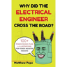 Why Did The Electrical Engineer Cross The Road?: 100+ Power-Packed Puns & Illustrations For Power Industry Insiders