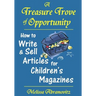 A Treasure Trove of Opportunity: How to Write and Sell Articles for Children's Magazines