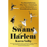The Swans of Harlem: Five Black Ballerinas, Fifty Years of Sisterhood, and Their Reclamation of a Groundbreaking History