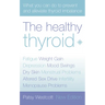 The Healthy Thyroid: What you can do to prevent and alleviate thyroid imbalance