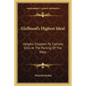 Girlhood's Highest Ideal: Helpful Chapters To Catholic Girls At The Parting Of The Ways
