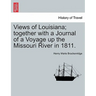 Views of Louisiana; Together with a Journal of a Voyage Up the Missouri River in 1811.