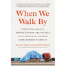 When We Walk by: Forgotten Humanity, Broken Systems, and the Role We Can Each Play in Ending Homelessness in America
