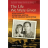 The Life We Were Given: Operation Babylift, International Adoption, and the Children of War in Vietnam