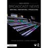 Broadcast News Writing, Reporting, and Producing