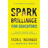 Spark Brilliance for Educators: Ignite, Engage, and Transform Your Classroom