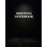 Meeting Notebook: Business Meeting Book for Secretary and Professional Meeting Record - 120 Pages (Ruled Format) 8.5 X 11
