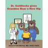 Dr. Goldilocks gives Grandma Bear a New Hip