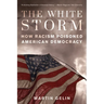 The White Storm: How Racism Poisoned American Democracy