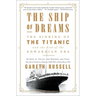 The Ship of Dreams: The Sinking of the Titanic and the End of the Edwardian Era