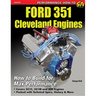 Ford 351 Cleveland Eng: Htb for Max Perf: How to Build for Max Performance