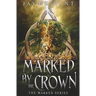 Marked by the Crown: The Marked Series, Book 3