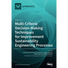 Multi-Criteria Decision-Making Techniques for Improvement Sustainability Engineering Processes: Volume 1