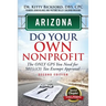 Arizona Do Your Own Nonprofit: The Only GPS You Need For 501c3 Tax Exempt Approval