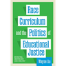Race, Curriculum, and the Politics of Educational Justice