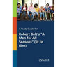 A Study Guide for Robert Bolt's "A Man for All Seasons" (lit to Film)