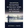 Salvation, the Baptism in the Holy Spirit, and the Gift of Tongues: A Personal Journey and Scriptural Discussion