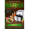 Air Fryer Cookbook: Quick and Easy Low Carb Air Fryer Vegetarian Recipes to Bake, Fry, Roast and Grill
