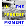 In the Present Moment: Buddhism, Contemporary Art and Social Practice