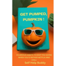 Get Pumped, Pumpkin!: Hilarious Habits to Keep You Going When You'd Rather Netflix and Chill